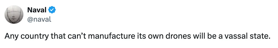 "Any country that can’t manufacture its own drones will be a vassal state."—Naval